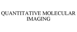 QUANTITATIVE MOLECULAR IMAGING trademark