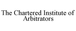 THE CHARTERED INSTITUTE OF ARBITRATORS trademark