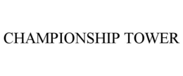 CHAMPIONSHIP TOWER trademark