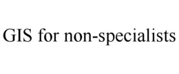 GIS FOR NON-SPECIALISTS trademark