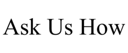 ASK US HOW trademark