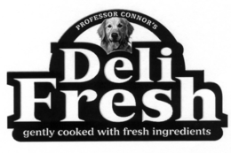 PROFESSOR CONNOR'S DELI FRESH GENTLY COOKED WITH FRESH INGREDIENTS trademark