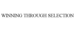 WINNING THROUGH SELECTION trademark