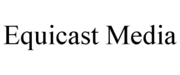 EQUICAST MEDIA trademark