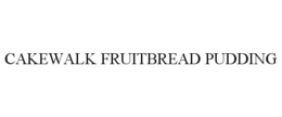 CAKEWALK FRUITBREAD PUDDING trademark