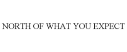 NORTH OF WHAT YOU EXPECT trademark