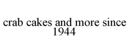 CRAB CAKES AND MORE SINCE 1944 trademark