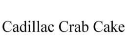 CADILLAC CRAB CAKE trademark