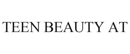 TEEN BEAUTY AT trademark