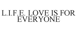 L.I.F.E. LOVE IS FOR EVERYONE trademark