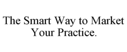 THE SMART WAY TO MARKET YOUR PRACTICE. trademark