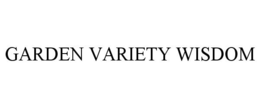 GARDEN VARIETY WISDOM trademark