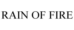 RAIN OF FIRE trademark