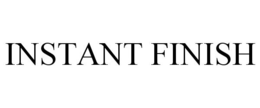 INSTANT FINISH trademark