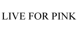 LIVE FOR PINK trademark