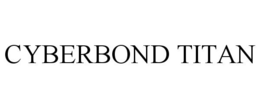 CYBERBOND TITAN trademark