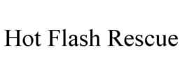 HOT FLASH RESCUE trademark