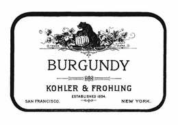 BURGUNDY KOHLER & FROHLING ESTABLISHED 1854. SAN FRANCISCO NEW YORK. trademark