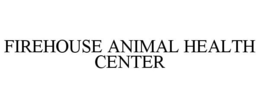 FIREHOUSE ANIMAL HEALTH CENTER trademark