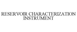 RESERVOIR CHARACTERIZATION INSTRUMENT trademark