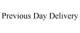PREVIOUS DAY DELIVERY trademark