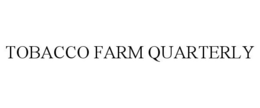 TOBACCO FARM QUARTERLY trademark