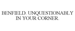 BENFIELD. UNQUESTIONABLY IN YOUR CORNER. trademark