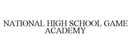 NATIONAL HIGH SCHOOL GAME ACADEMY trademark