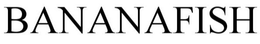 BANANAFISH trademark