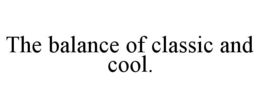 THE BALANCE OF CLASSIC AND COOL. trademark