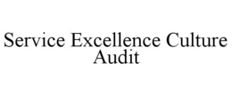 SERVICE EXCELLENCE CULTURE AUDIT trademark