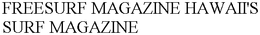 FREESURF MAGAZINE HAWAII'S SURF MAGAZINE trademark