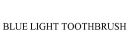 BLUE LIGHT TOOTHBRUSH trademark