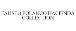 FAUSTO POLANCO HACIENDA COLLECTION trademark