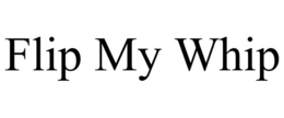 FLIP MY WHIP trademark