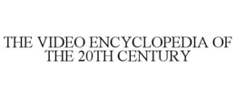 THE VIDEO ENCYCLOPEDIA OF THE 20TH CENTURY trademark