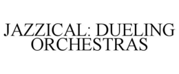 JAZZICAL: DUELING ORCHESTRAS trademark