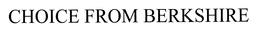 CHOICE FROM BERKSHIRE trademark