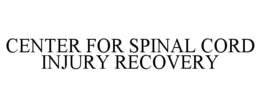 CENTER FOR SPINAL CORD INJURY RECOVERY trademark