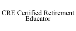 CRE CERTIFIED RETIREMENT EDUCATOR trademark
