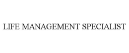 LIFE MANAGEMENT SPECIALIST trademark