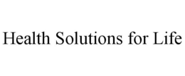 HEALTH SOLUTIONS FOR LIFE trademark