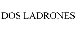 DOS LADRONES trademark