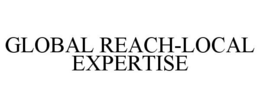 GLOBAL REACH-LOCAL EXPERTISE trademark