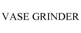 VASE GRINDER trademark