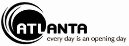 ATLANTA EVERY DAY IS AN OPENING DAY trademark