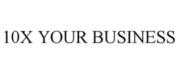 10X YOUR BUSINESS trademark