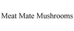 MEAT MATE MUSHROOMS trademark