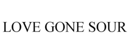 LOVE GONE SOUR trademark