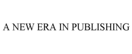 A NEW ERA IN PUBLISHING trademark